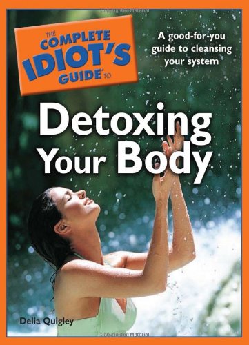 9781592577200: The Complete Idiot's Guide to Detoxing Your Body (Complete Idiot's Guides)