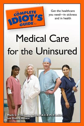 Beispielbild fr The Complete Idiot's Guide to Medical Care for the Uninsured zum Verkauf von Wonder Book