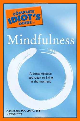 The Complete Idiot's Guide to Mindfulness (9781592577675) by Anne Ihnen; Carolyn Flynn