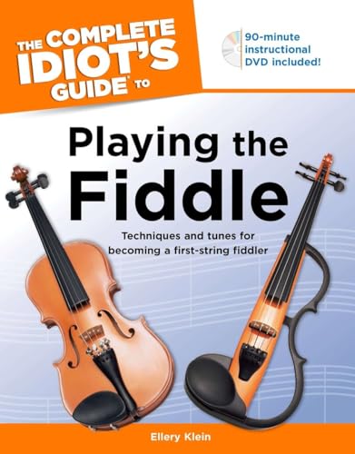 The Complete Idiot's Guide to Playing The Fiddle: Techniques and Tunes for Becoming a First-Strin...