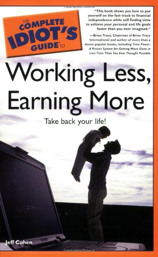 Imagen de archivo de The Complete Idiot's Guide to Working Less, Earning More a la venta por Wonder Book