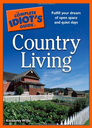 Imagen de archivo de The Complete Idiot's Guide to Country Living a la venta por Wonder Book