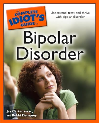 Beispielbild fr The Complete Idiot's Guide to Bipolar Disorder : Understand, Treat, and Thrive with Bipolar Disorder zum Verkauf von Better World Books