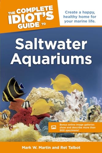 9781592578269: The Complete Idiot's Guide to Saltwater Aquariums: Create a Happy, Healthy Home for Your Marine Life