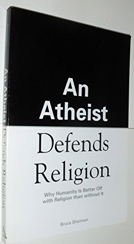 9781592578542: An Atheist Defends Religion: Why Humanity is Better Off with Religion Than Without It