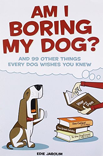 Beispielbild fr Am I Boring My Dog? : And 99 Other Things Your Dog Wishes You Knew zum Verkauf von Better World Books