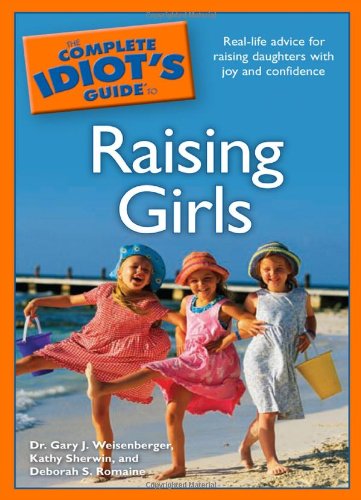 Beispielbild fr The Complete Idiot's Guide to Raising Girls zum Verkauf von Better World Books
