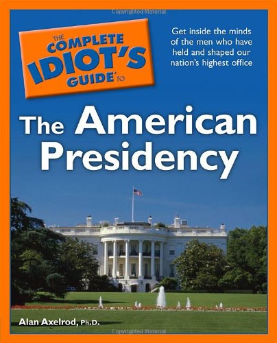 Imagen de archivo de The Complete Idiot's Guide to the American Presidency a la venta por Better World Books