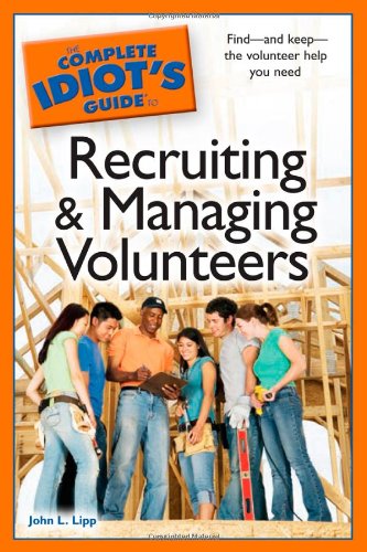 Beispielbild fr The Complete Idiot's Guide to Recruiting and Managing Volunteers zum Verkauf von Wonder Book