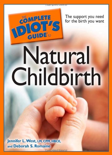 Imagen de archivo de The Complete Idiot's Guide to Natural Childbirth a la venta por Better World Books: West