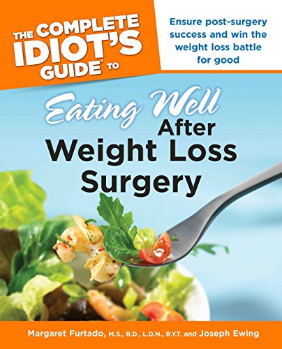 9781592579518: The Complete Idiot's Guide to Eating Well After Weight Loss Surgery: Ensure Post-Surgery Success and Win the Weight Loss Battle for Good