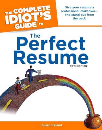 Imagen de archivo de The Complete Idiot's Guide to the Perfect Resume, 5th Edition : Give Your Resume a Professional Makeover and Stand Out from the Pack a la venta por Better World Books