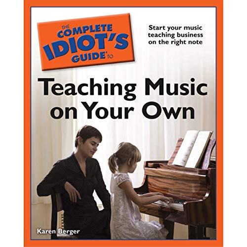 The Complete Idiot's Guide to Teaching Music on Your Own (9781592579617) by Berger, Karen