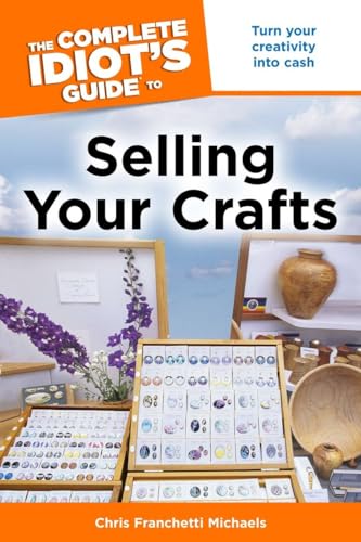 9781592579914: The Complete Idiot's Guide to Selling Your Crafts: Turn Your Creativity into Cash