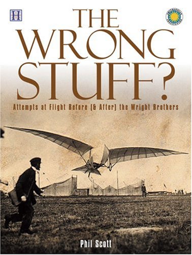 Stock image for The Wrong Stuff? : Attempts at Flight Before (And After) the Wright Brothers for sale by Better World Books