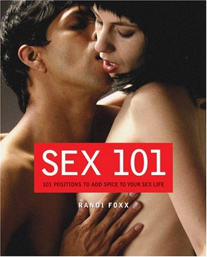 Beispielbild fr Sex 101: 101 Positions to Add Spice to Your Sex Life (Randi Foxx Sex Series, The) zum Verkauf von Bookmans