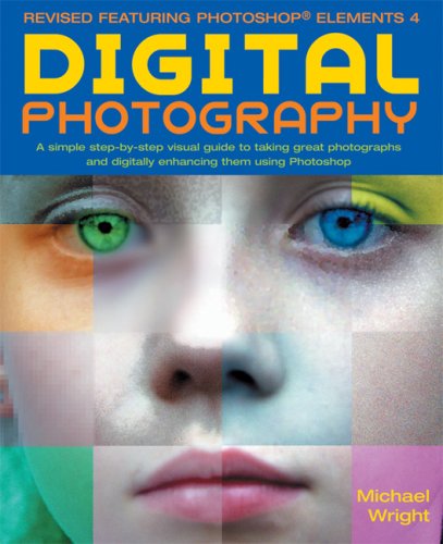 Beispielbild fr Digital Photography, Updated and Revised: A Step-by Step Visual Guide, Now Featuring Photoshop Elements 4 zum Verkauf von Wonder Book