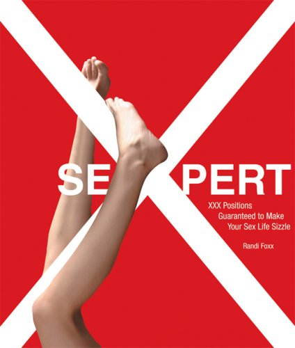 Sexpert: Xxx Positions Guaranteed to Make Your Sex Life Sizzle (9781592582990) by Foxx, Randi