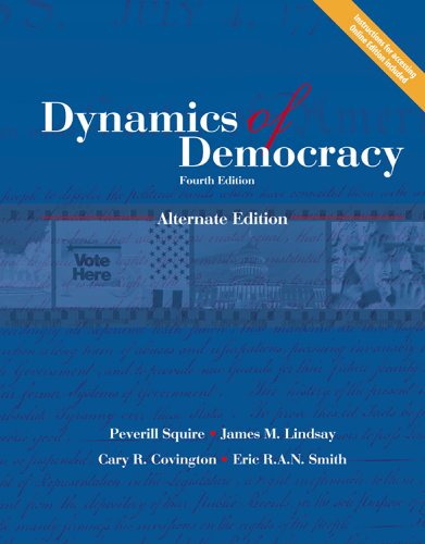 Dynamics of Democracy Alternate Edition, Fourth Edition (9781592602162) by Peverill Squire; James M. Lindsay; Cary Covington; Eric Smith