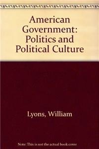 American Government: Politics and Political Culture (9781592602377) by Lyons, William; Scheb, John M