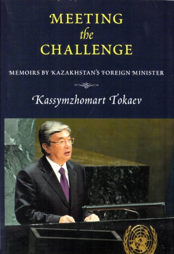 Beispielbild fr Meeting the Challenge: Memoirs By Kazakhstan's Foreign Minister zum Verkauf von Best and Fastest Books