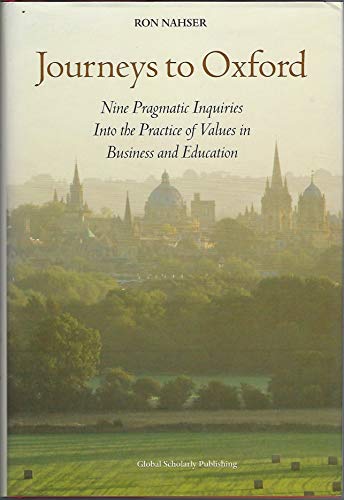 Stock image for Journeys to Oxford: Nine Pragmatic Inquiries into the Practice of Values in Business and Education for sale by Better World Books