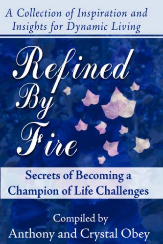 Imagen de archivo de Refined by Fire: Secrets of Becoming a Champion of Life Challenges a la venta por Ergodebooks