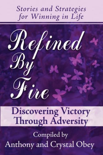 Imagen de archivo de Refined by Fire: Discovering Victory through Adversity a la venta por Basement Seller 101