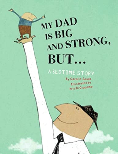 Imagen de archivo de My Dad Is Big And Strong, BUT.: A Bedtime Story a la venta por SecondSale