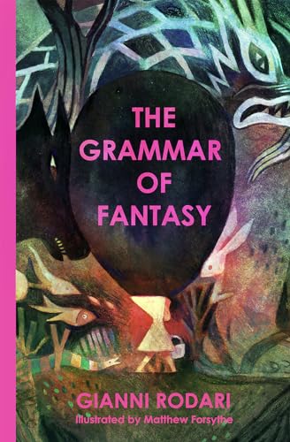 9781592703050: The Grammar of Fantasy: An Introduction to the Art of Inventing Stories