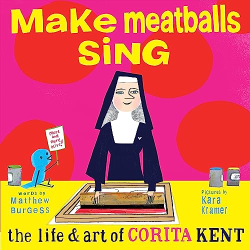 9781592703166: Make Meatballs Sing: The Life and Art of Sister Corita Kent