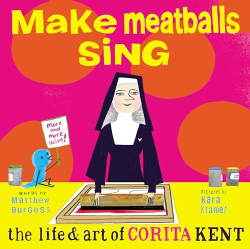 9781592703166: Make Meatballs Sing: The Life and Art of Corita Kent
