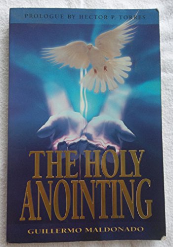 The Holy Anointing (9781592720385) by Guillermo Maldonado