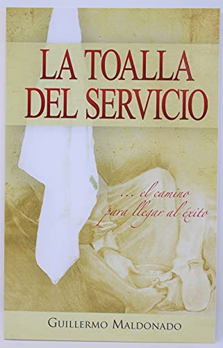 Stock image for La Toalla del Servicio/ The Towel of the Service: El Camino Para Llegar Al Exito (Spanish Edition) for sale by Front Cover Books