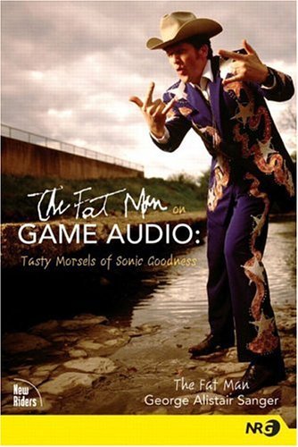 Stock image for The Fat Man on Game Audio : Tasty Morsels of Sonic Goodness for sale by Better World Books: West