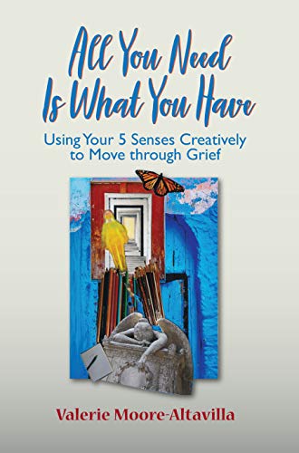 Stock image for All You Need Is What You Have: Using Your 5 Senses Creatively to Move through Grief for sale by BookEnds Bookstore & Curiosities