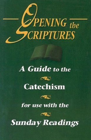 Opening the Scriptures: A Guide to the Catechism for Use with the Sunday Readings (9781592760220) by Stubna Fr., Kris D