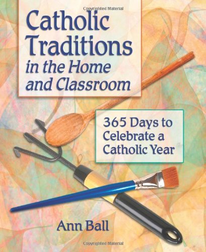 Beispielbild fr Catholic Traditions in the Home and Classroom : 365 Days to Celebrate a Catholic Year zum Verkauf von Better World Books