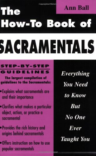 Imagen de archivo de How to Book of Sacramentals: Everything You Need to Know but No One Ever Taught You a la venta por Blue Vase Books