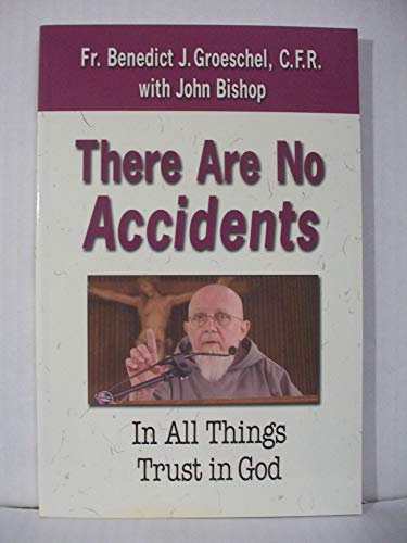 There are No Accidents: In All Things Trust in God (9781592761203) by Benedict J. Groeschel; John Bishop; Glenn Sodanno; Michael Dubruiel