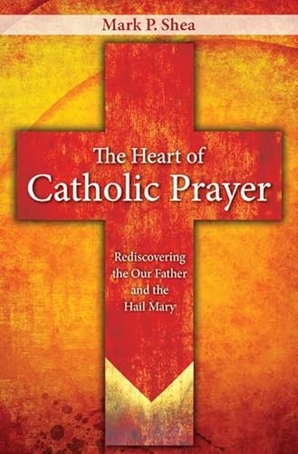 Beispielbild fr The Heart of Catholic Prayer : Rediscovering the Our Father and the Hail Mary zum Verkauf von Better World Books