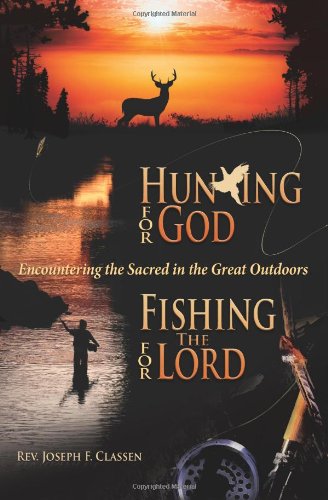 Stock image for Hunting for God, Fishing for the Lord : Encountering the Sacred in the Great Outdoors for sale by Better World Books