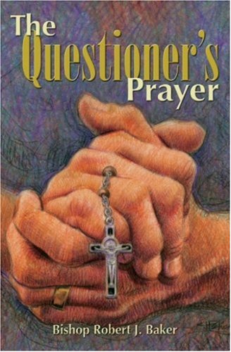 The Questioner's Prayer (9781592762385) by Baker, Robert J.