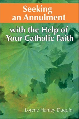 Beispielbild fr Seeking an Annulment : With the Help of Your Catholic Faith zum Verkauf von Better World Books