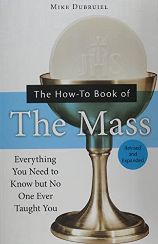 The How-To Book of the Mass: Everything You Need to Know but No One Ever Taught You (9781592762699) by Dubruiel, Michael