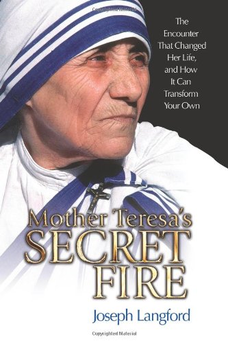 Beispielbild fr Mother Teresa's Secret Fire: The Encounter That Changed Her Life, and How It Can Transform Your Own zum Verkauf von Gulf Coast Books