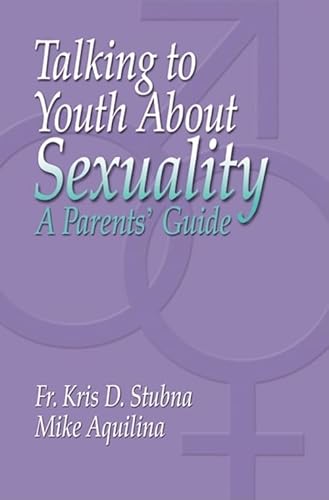 Talking to Youth About Sexuality: A Parents' Guide (9781592763108) by Stubna, Fr Kris D; Aquilina, Mike