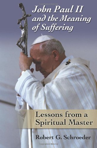 Imagen de archivo de John Paul II and the Meaning of Suffering: Lessons from a Spiritual Master a la venta por BookHolders