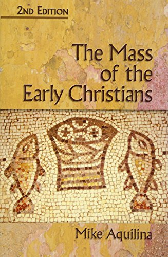 The Mass of the Early Christians, 2nd Edition (9781592763207) by Aquilina, Mike