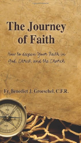 Beispielbild fr The Journey of Faith: How to Deepen Your Faith in God, Christ, and the Church zum Verkauf von Front Cover Books